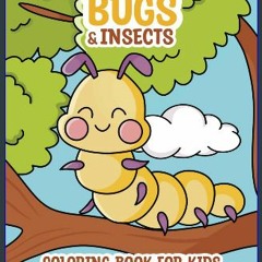 Read ebook [PDF] 📖 Coloring Book for Kids Bugs and Insects, Big and Easy Coloring Pages for Kids a