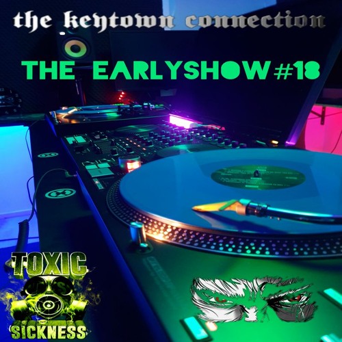 Stream THE KEYTOWN CONNECTION / THE EARLY SHOW #18 ON TOXIC SICKNESS ...