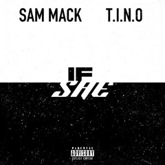 If She - SAM MACK Ft. T.I.N.O