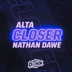 Alta x Nathan Dawe - Closer (Dirty Donk DJs Bootleg)