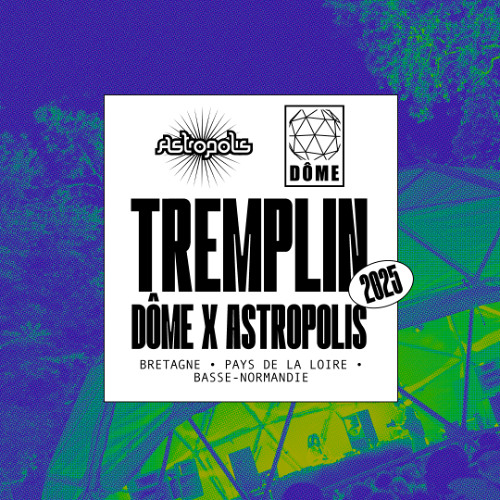 Tremplin Dôme x Astropolis 2025
