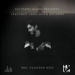 Patterns Audio Presents, Featured Label: Huum Records- Claudio Diez 002