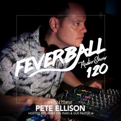 Feverball Radio Show 120 By Ladies On Mars & Gus Fastuca + Special Guest Pete Ellison