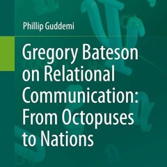 PDF✔read❤online Gregory Bateson on Relational Communication: From Octopuses to Nations (Biosemi