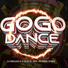 DJ MIKHAELO X ALFA EL JEFE - GOGO DANCE - POPADA REMIX
