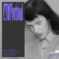 SOFT CENTRE x CTM 2025: Female Wizard at RSO.Berlin