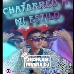 CHATARREO  A MI ESTILO 😝 (JHORLAN RIVERA DJ) LIVE SET