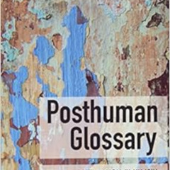 [DOWNLOAD] PDF 📍 Posthuman Glossary (Theory) by Rosi Braidotti,Maria Hlavajova KINDL