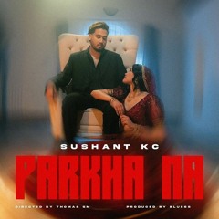Sushant KC - Parkha Na (Official Music Video).mp3