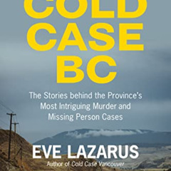Access PDF 💚 Cold Case BC: The Stories Behind the Province’s Most Sensational Murder