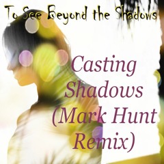 Casting Shadows (Mark Hunt Remix)