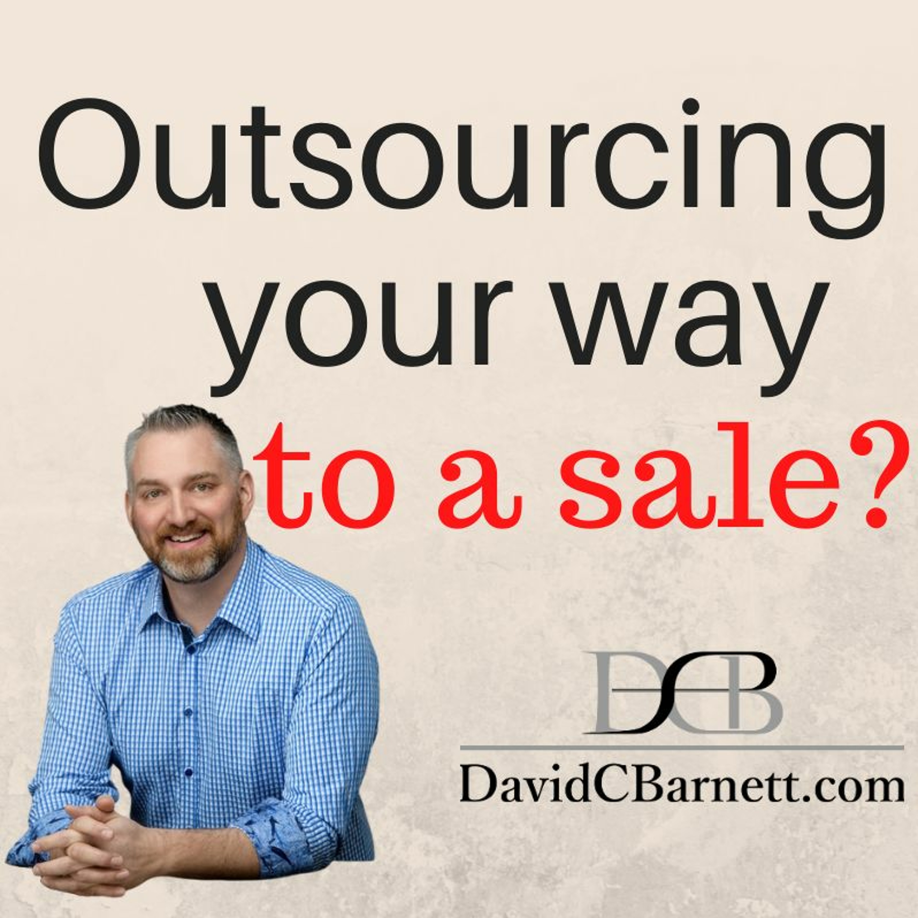 Outsourcing your way to a sale?