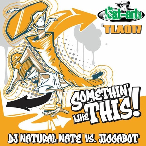 Somethin' Like This- DJ Natural Nate VS Jiggabot- The - Lost - Art.com