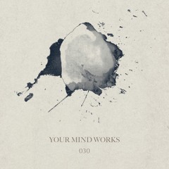 your Mind works - 030: deep Techno