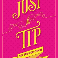 [View] EPUB 💏 Just the Tip: Sex Tips for Chicks by Gay Dudes by  Lost the Plot PDF E