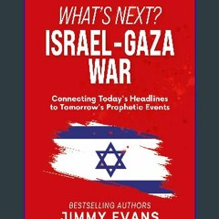 #^R.E.A.D ✨ What's Next? Israel-Gaza War: Connecting Today's Headlines to Tomorrow's Prophetic Eve