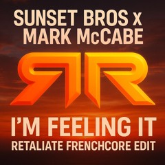 Sunset Bros X Mark McCabe - I'm Feeling It (Retaliate Frenchcore Edit)