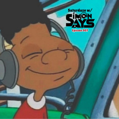Saturdaze w/ Simon Says Ep. 007