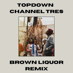 Topdown - Channel Tres (Brown Liquor Remix)