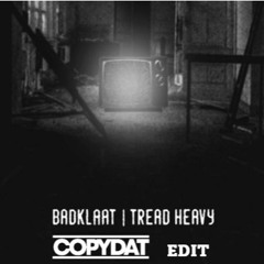 BadKlaat - Tread Heavy - CopyDat Edit