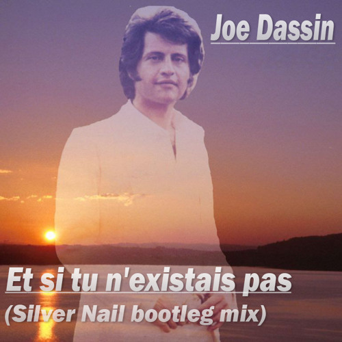 Stream Joe Dassin - Et si tu n'existais pas (Silver Nail bootleg mix) by Dj  Silver Nail | Listen online for free on SoundCloud