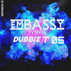 Embassy Mix: 05 - Dubble T