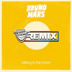 Bruno Mars - Talking To The Moon (HouseKaspeR Remix)