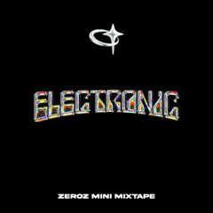 ZEROZ Electronic Mini Mixtape
