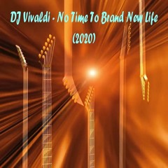 DJ Vivaldi - No Time To Brand New Life (2020)