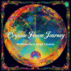 Organic House Journey || Matthias HU & Jorge Tavarez