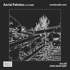 Aerial Palettes w/ F.GOD :: Noods Radio (Oct '23)