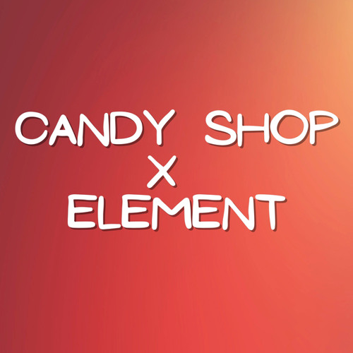 Candy Shop X Element (Remix)