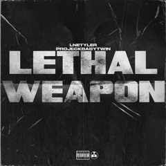 LNETYLER- Lethal Weapon (Feat. ProjeckBabyTwin)