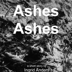 GET KINDLE PDF EBOOK EPUB Ashes Ashes - A Short Story by  Ingrid Anders,Ryan McCoy,Annie Smith 🎯