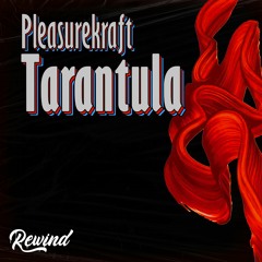 Pleasurekraft - Tarantula (Rewind Edit)