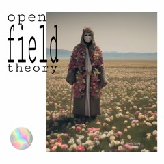 *✱ open field theory ꙳﹡