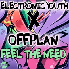 Electronic Youth & Offplan - Feel The Need  (Radio Edit)