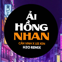 Ải Hồng Nhan (Remix Vinahouse) [feat. Cần Vinh & Lee Ken]