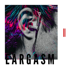 E A R G A S M | HOUSE II