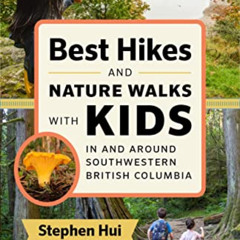 GET PDF 🧡 Best Hikes and Nature Walks with Kids in and Around Southwestern British C