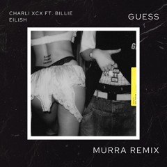 Charli XCX, Billie Eilish - Guess (MURRA REMIX)
