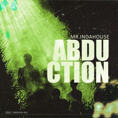 Mr.InDaHouse - Abduction (Original Mix) I FREEDOM REC