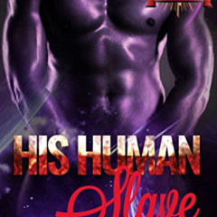 [View] EBOOK 💗 His Human Slave: An Alien Warrior Romance (Zandian Masters Book 1) by