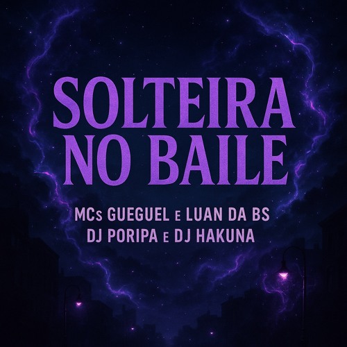 Mc Gueguel e Mc Luan da Bs _ Solteira no Baile (Feat Dj Hakuna)