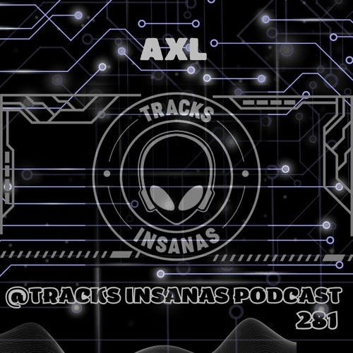 AXL - @Tracks Insanas Podcast 281 - [Netherlands]