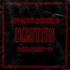 Arcane Sounds Podcast #17 - BASTØS