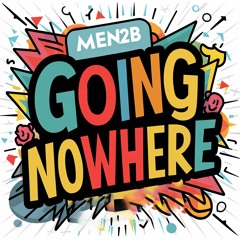 MEN2B - Going Nowhere