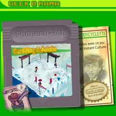 Épisode 216 GeekOrama - Card Hog & Astalo | IC : Bill Gates