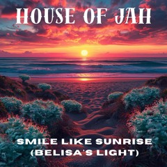 House of Jah - Smile Like Sunrise (Belisa's Light)