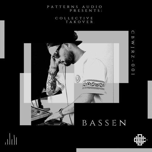 Patterns Audio Presents: Collective Takeover (CBWJRZ)- Bassen